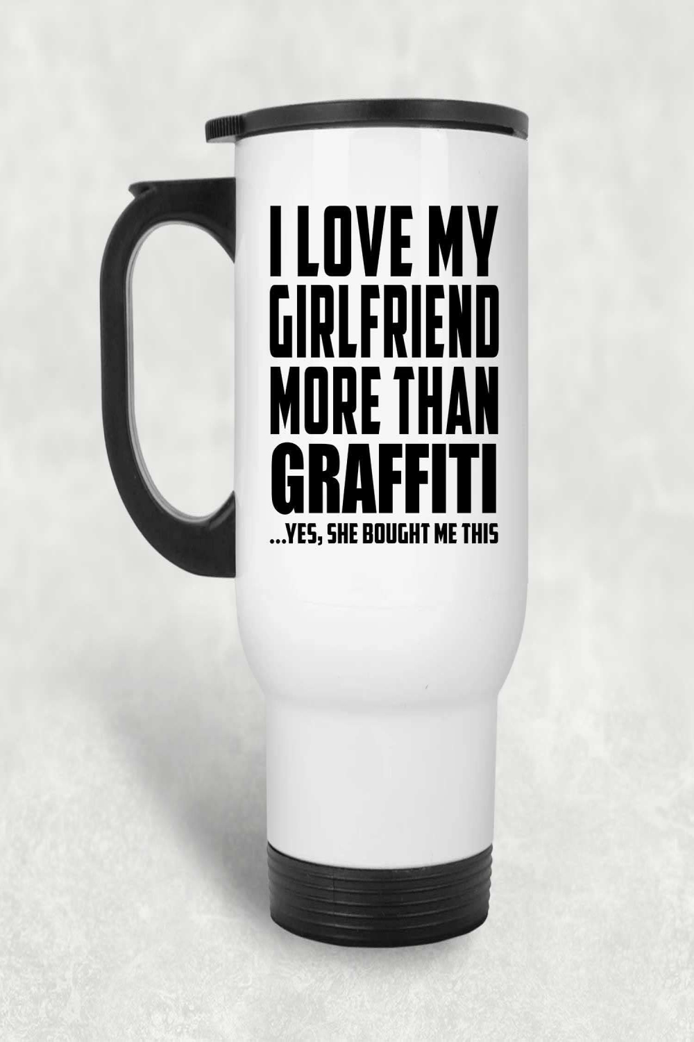 Designsify I Love My Girlfriend More Than Graffiti, White Travel