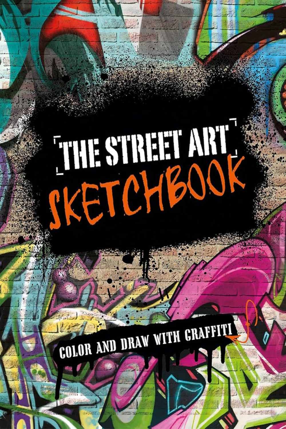 The Street Art Sketchbook: Color and Draw With Graffiti : Parragon